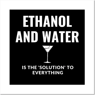 Ethanol and water is the solution to everything Posters and Art